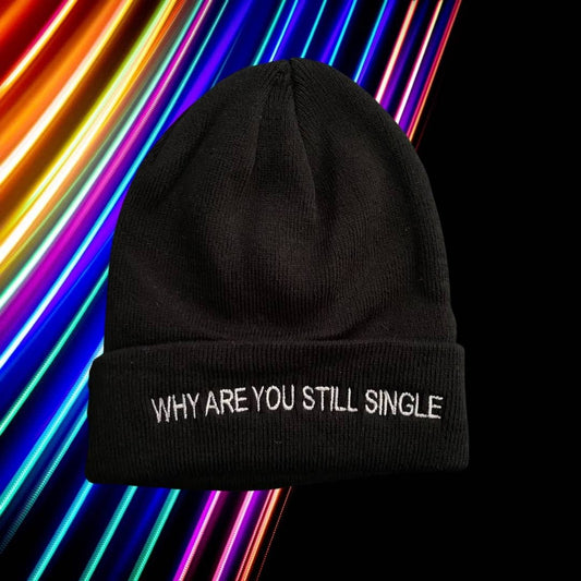 WHY ARE YOU STILL SINGLE