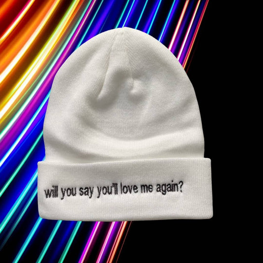 will you say you’ll love me again?